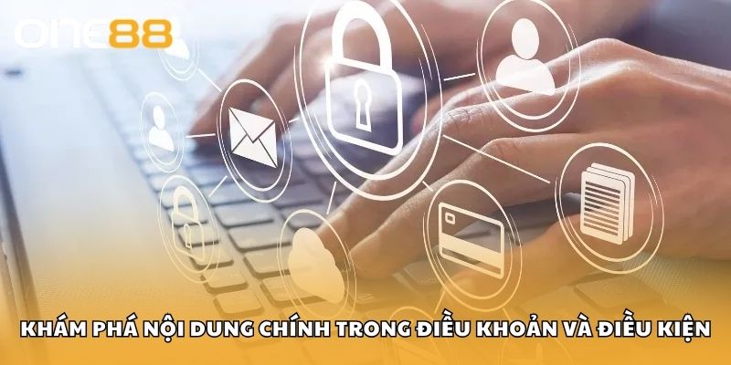 Khám phá nội dung chính trong điều khoản và điều kiện 